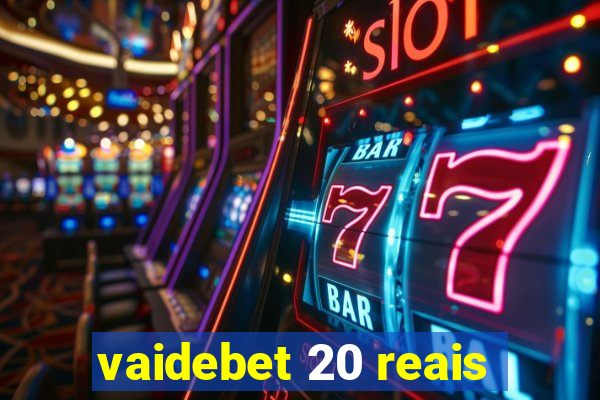 vaidebet 20 reais